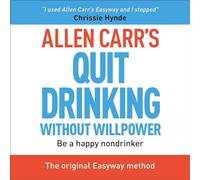 Allen Carr's Quit Drinking Without Willpower: Be a Happy Nondrinker (Allen Carr's Easyway)