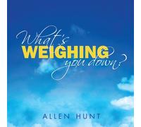 Allen Hunt - What's Weighing You Down?