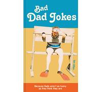 Allen, Ian - Bad Dad Jokes: Because Dads aren't as funny as they think they are