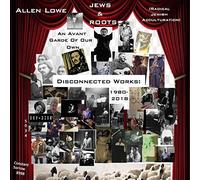 Allen Lowe Jews & Roots: An Avant Garde of Our Own: Disconnected Works: 198 (CD)