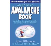 Allen & Mike's Avalanche Book: A Guide To Staying Safe In Avalanche Terrain, First Edition (Allen & Mike's Series)