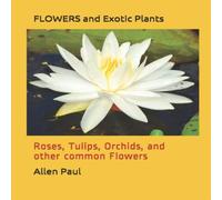 Allen Paul FLOWERS & Exotic Plants: Roses, Tulips, Orchids, & other Allen Paul Multicolor