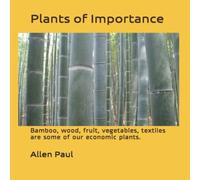 Allen Paul Plants of Importance: Bamboo, wood, fruit, vegetables, textiles Allen Paul Multicolor