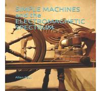 Allen Paul SIMPLE MACHINES & the ELECTROMAGNETIC SPECTRUM Paperback Book Allen Paul Multicolor