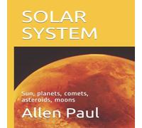Allen Paul SOLAR SYSTEM: Sun, planets, comets, asteroids, moons Paperback Book Allen Paul Multicolor