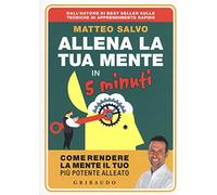Allena la tua mente in 5 minuti. Come rendere la mente il tuo più potente alleato