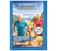 Allenamenti Di Calisthenics Per Anziani In Pensione (Caratteri grandi) COLORE COMPLETO: Un Programma Illustrato Di 30 Giorni Da Svolgere A Casa Per ... La Mobilità E Favorire Un Invecchiamento Sano