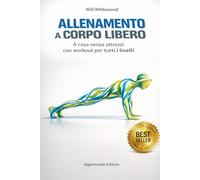 Allenamento a Corpo Libero: A Casa Senza Attrezzi con Workout per Tutti i Livelli