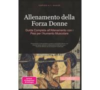 Allenamento della Forza Donne: Guida Completa all'Allenamento con i Pesei pr l'Aumento Muscolare (Allenamento di forza)