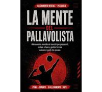 Allenamento Mentale Pallavolo: La Mente del Pallavolista: Esercizi per prepararti, restare a fuoco, gestire l'errore e vincere i punti che pesano. Con ... mentale di 26 partite e 12 situazioni tipo