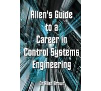 Allen's Guide to a Career in Control Systems Engineering (Allen's Career Guides)