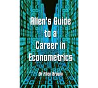 Allen's Guide to a Career in Econometrics (Allen's Career Guides)