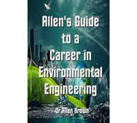 Allen's Guide to a Career in Environmental Engineering (Allen's Career Guides)
