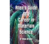 Allen's Guide to a Career in Materials Science (Allen's Career Guides)