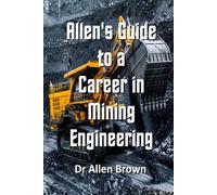 Allen's Guide to a Career in Mining Engineering (Allen's Career Guides)