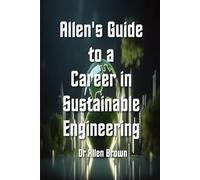 Allen's Guide to Sustainable Engineering (Allen's Career Guides)