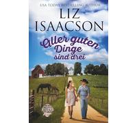 Aller guten Dinge sind drei: Christlicher Liebesroman und Kleinstadt-Saga (Three Rivers Ranch Romanze)