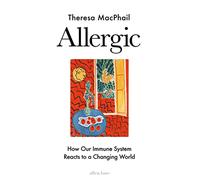Allergic: How Our Immune System Reacts to a Changing World