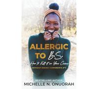 Allergic to B.S.: How to Kill It In Your Career (Without Kissing Corporate's A**)