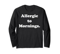 Allergic To Mornings Funny Quote Humor Long Sleeve T-Shirt