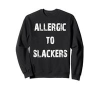 Allergic to Slackers Sweatshirt