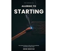 Allergic to Starting: The Honest Science of Why We Procrastinate, and What Actually Helps (The Curious Fix)