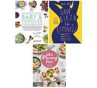 Allergy-Free Baby Toddler, What Mummy Makes HB, Give Birth Like a Feminist 3 Books Collection Set