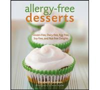 Allergy-free Desserts: Gluten-free, Dairy-free, Egg-free, Soy-free and Nut-free Delights
