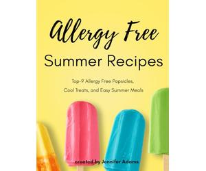 Allergy Free Summer Recipes: Top 9 allergy free popsicles, ice cream, easy meals and desserts! Gluten free, dairy free, egg free, nut free, vegan friendly
