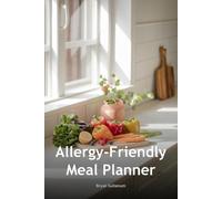 Allergy-Friendly Meal Planner: Weekly Menu Organizer for Multiple Food Allergies & Intolerances: 120 Pages to Track Meals, Symptoms & Safe Ingredients for Celiac, Gluten-Free & Elimination Diets