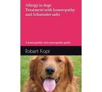 Allergy in dogs - Treatment with homeopathy and Schuessler salts: A homeopathic and naturopathic guide
