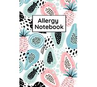 Allergy Notebook: Food Allergy Logbook - Food Sensitivity Journal
