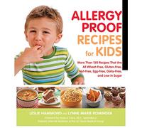 Allergy Proof Recipes for Kids: More Than 150 Recipes That are All Wheat-Free, Gluten-Free, Nut-Free, Egg-Free and Low in Sugar