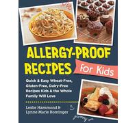 Allergy-Proof Recipes for Kids: Quick and Easy Wheat-Free, Gluten-Free, Dairy-Free Recipes Kids and the Whole Family Will Love (New Shoe Press)