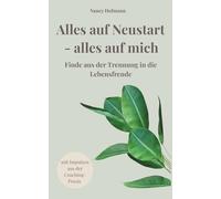 Alles auf Anfang - alles auf mich: Aus der Krise in die Lebensfreude