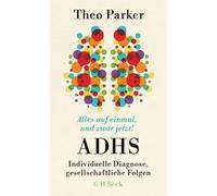 Alles auf einmal, und zwar jetzt: ADHS: Indivi, Parker, Parker,.