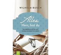 Alles, Herr, bist du: Glaubensschatze aus einem gesegneten Leben by Busch New.