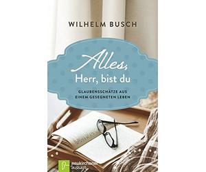 Alles, Herr, bist du: Glaubensschatze aus einem gesegneten Leben by Busch New.