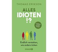 Alles Idioten?: Endlich verstehen, wie andere , Erikson, Broermann.