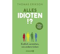 Alles Idioten!?: Endlich verstehen, wie andere ticken | Deutsche Ausgabe des New York Times Bestsellers »Surrounded by Idiots«