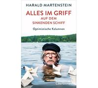 Harald Martenst Alles im Griff auf dem sinkenden Schiff: Optimistisch (Hardback)