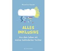 Alles inklusive: Aus dem Leben mit meiner behinderten Tochter