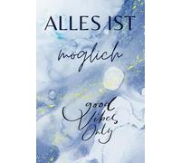 Alles ist möglich - good vibes only: Notizheft für dein bestes Ich - Liniert, stilvoll, voller guter Energie