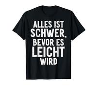 Alles Ist Schwer, Bevor ES Leicht Wird Motivational Saying T-Shirt