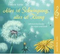 Alles ist Schwingung, alles ist Klang: Jahreszeitenlieder für Klein und Groß