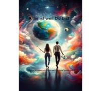 Alles ist weil Du bist: Du bist der Anfang und Du bist das Ende deiner ganzen Welt