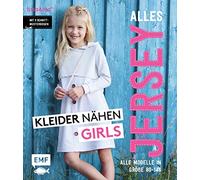 Alles Jersey - Kleider nähen Girls: Alle Modelle in Größe 80 bis 146 - Mit 3 Schnittmusterbogen