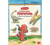 Alles klar! Der kleine Drache Kokosnuss erforscht die Dinosaurier: Mit zahlreichen Sach- und Kokosnuss-Illustrationen
