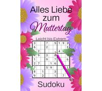 Alles Liebe zum Muttertag - Sudoku: 190 Rätsel von Leicht bis Extrem schwer - Das kleine Geschenk für Mama