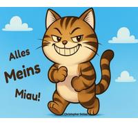 Alles meins Miau!: Witziges Buch für Kinder - lustige Geschichte über eine böse Katze, die immer Hunger hat, ein Kinderbuch mit großer Schrift für ... (Magische Geschichten für Groß & Klein)
